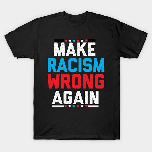 Make Racism Wrong Again Shirt Anti Trump 2020 Anti Racism Democrat T-Shirt by BestSellerDesign